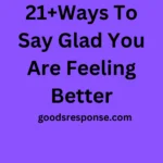 21+Ways To Say Glad You Are Feeling Better