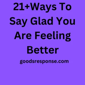 21+Ways To Say Glad You Are Feeling Better