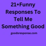 21+Funny Responses To Tell Me Something Good: