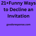 21+Funny Ways to Decline an Invitation