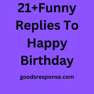 21+Funny Replies To Happy Birthday