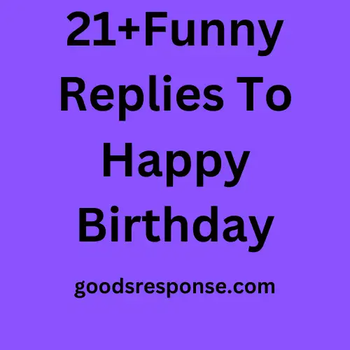 21+Funny Replies To Happy Birthday