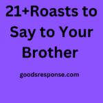 Roasts to Say to Your Brother