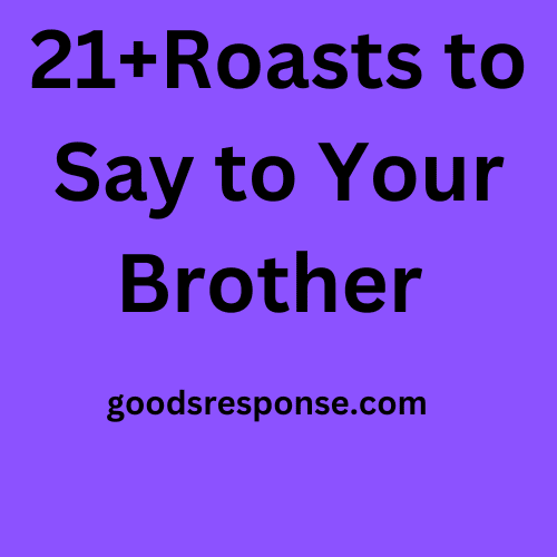 Roasts to Say to Your Brother