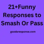 21+Funny Responses to Smash Or Pass