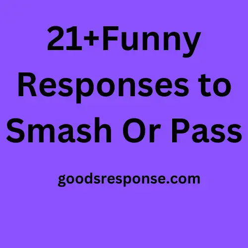 21+Funny Responses to Smash Or Pass