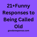 21+Funny Responses to Being Called Old