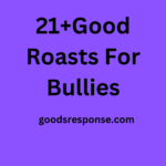 Good Roasts For Bullies