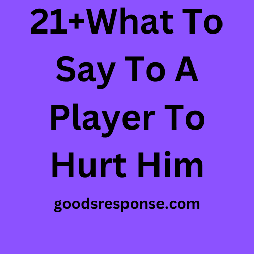 What To Say To A Player To Hurt Him