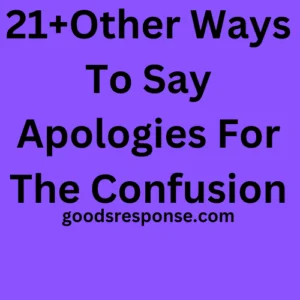 21+Other Ways To Say Apologies For The Confusion