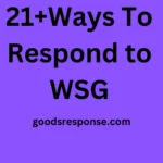 21+Ways To Respond to WSG