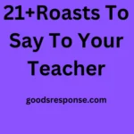 21+Roasts To Say To Your Teacher