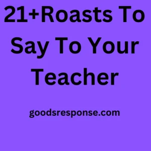 21+Roasts To Say To Your Teacher