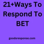 21+Ways To Respond To BET