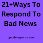 21+Ways To Respond To Bad News