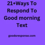 21+Ways To Respond To Good morning Text