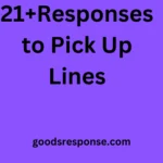 21+Responses to Pick Up Lines