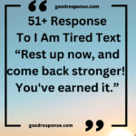 51+Appropriate Ways To Respond To I Am Tired Text