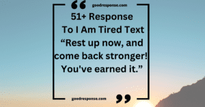 51+Appropriate Ways To Respond To I Am Tired Text