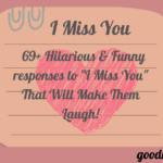 Funny responses to "I miss you"