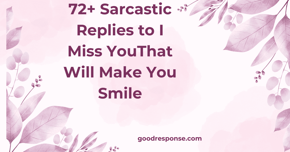 Sarcastic replies to "I miss you"