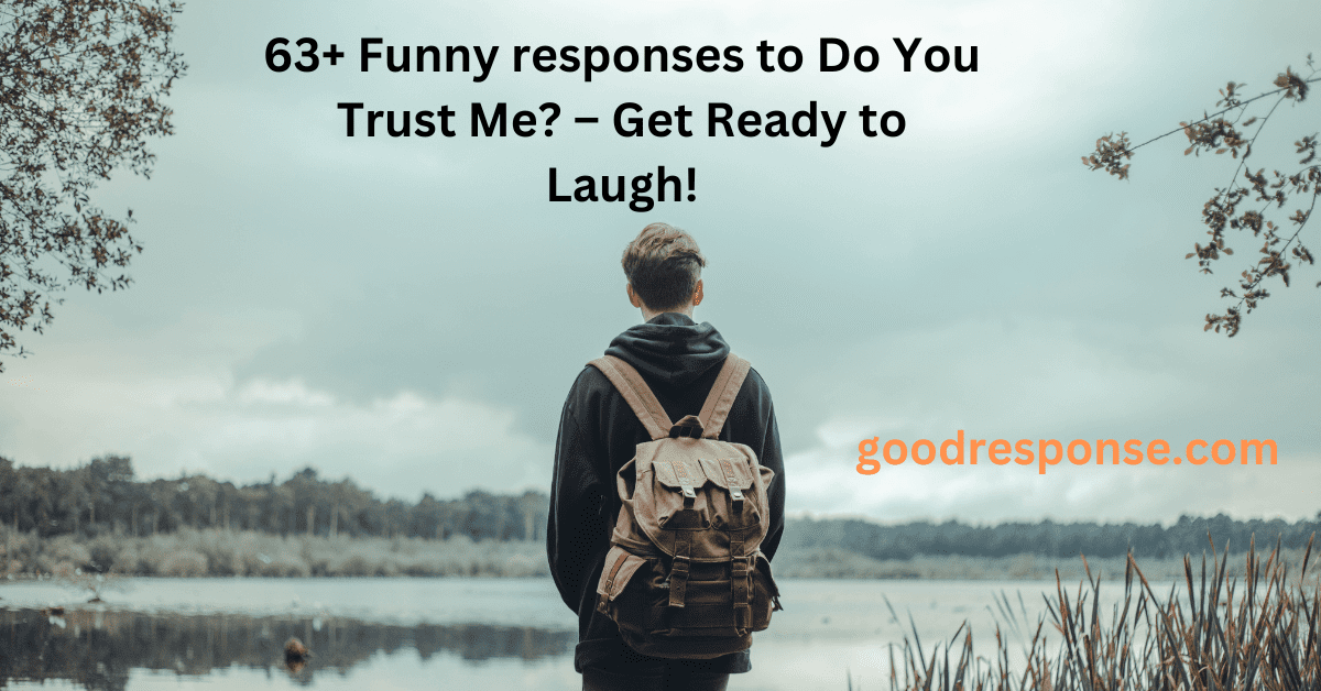 Funny responses to "Do you trust me?"