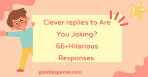 Clever replies to "Are you joking?"