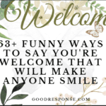 Funny ways to say "You're welcome"