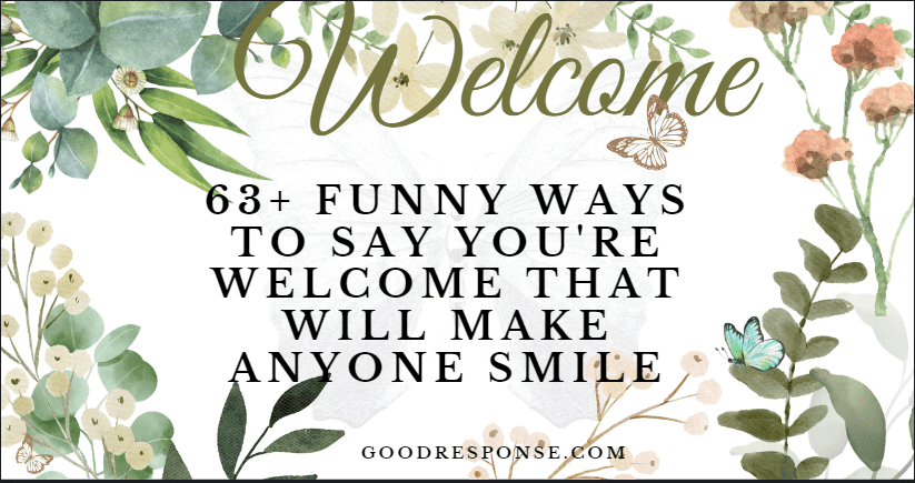 Funny ways to say "You're welcome"