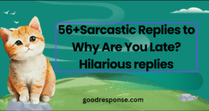 Sarcastic replies to "Why are you late?"