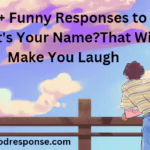 Funny responses to "What's your name?"