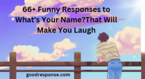 Funny responses to "What's your name?"