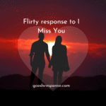 flirty response to i miss you