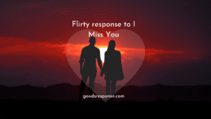 flirty response to i miss you