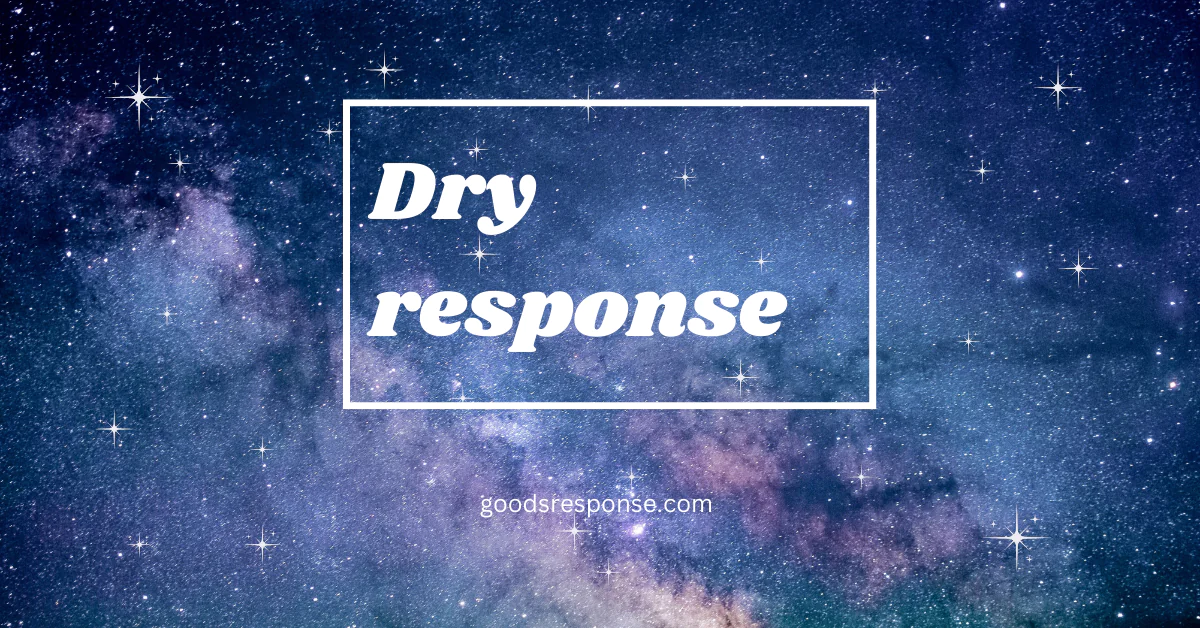 dry response