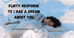 flirty response to i had a dream about you