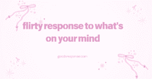 flirty response to what's on your mind