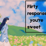 flirty response to you're sweet