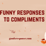 funny responses to compliments