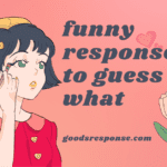 funny responses to guess what