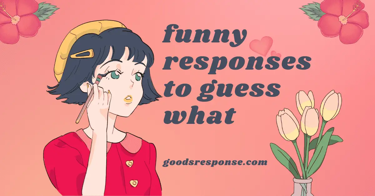 funny responses to guess what