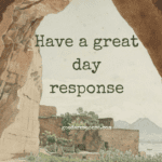 Have A Great Day Response