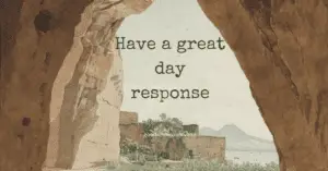 Have A Great Day Response