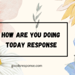 how are you doing response