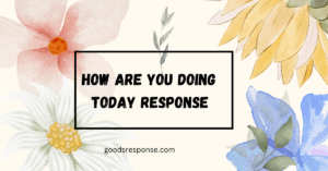 how are you doing response