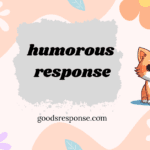 humorous response