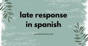 late response in Spanish