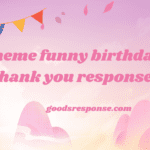 meme funny birthday thank you responses