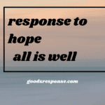 response to hope all is well