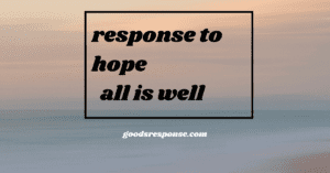 response to hope all is well